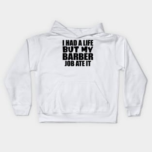 I had a life, but my barber job ate it Kids Hoodie